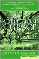 Book cover image of Addiction and Grace: Love and Spirituality in the Healing of Addictions by Gerald G. May