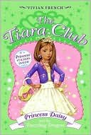 Vivian French: Princess Daisy and the Dazzling Dragon (The Tiara Club Series)