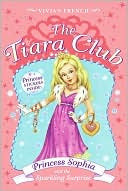 Book cover image of Princess Sophia and the Sparkling Surprise (The Tiara Club Series) by Vivian French