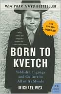 Michael Wex: Born to Kvetch: Yiddish Language and Culture in All Its Moods