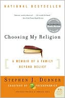 Book cover image of Choosing My Religion: A Memoir of a Family Beyond Belief by Stephen J. Dubner