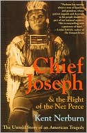 Kent Nerburn: Chief Joseph and the Flight of the Nez Perce: The Untold Story of an American Tragedy