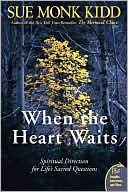 Sue Monk Kidd: When the Heart Waits: Spiritual Direction for Life's Sacred Questions