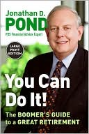 Jonathan D. Pond: You Can Do It!: The Boomer's Guide to a Great Retirement
