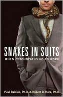 Paul Babiak: Snakes in Suits: When Psychopaths Go to Work