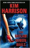 Kim Harrison: The Outlaw Demon Wails (Rachel Morgan Series #6)