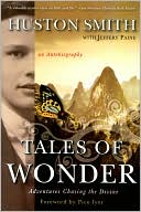 Huston Smith: Tales of Wonder: Adventures Chasing the Divine, an Autobiography
