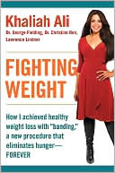 Khaliah Ali: Fighting Weight: How I Found Healthy Weight Loss with Banding, a New Procedure that Eliminates Hunger--Forever