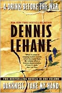 Dennis Lehane: A Drink Before the War/Darkness, Take My Hand