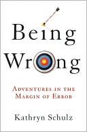 Kathryn Schulz: Being Wrong: Adventures in the Margin of Error
