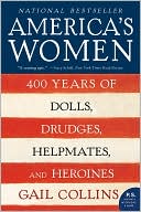 Gail Collins: America's Women: Four Hundred Years of Dolls, Drudges, Helpmates, and Heroines