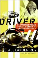 Alexander Roy: Driver: Adventures of an Underground Road Racer