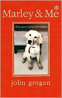 John Grogan: Marley & Me Illustrated Edition: Life and Love with the World's Worst Dog