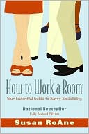 Susan Roane: How to Work a Room, Revised Edition: Your Essential Guide to Savvy Socializing