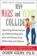 John Gray: Why Mars and Venus Collide: Improving Relationships by Understanding How Men and Women Cope Differently with Stress