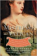 Eleanor Herman: Mistress of the Vatican: The True Story of Olimpia Maidalchini: The Secret Female Pope