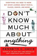 Book cover image of Don't Know Much About Anything: Everything You Need to Know but Never Learned About People, Places, Events, and More! by Kenneth C. Davis