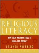 Stephen Prothero: Religious Literacy: What Every American Needs to Know--and Doesn't
