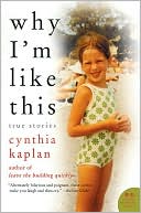 Book cover image of Why I'm Like This: True Stories (P.S. Series) by Cynthia Kaplan