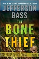 Jefferson Bass: The Bone Thief (Body Farm Series)