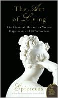 Epictetus: Art of Living: The Classical Manual on Virtue, Happiness, and Effectiveness