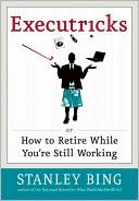 Book cover image of Executricks: Or How to Retire While You're Still Working by Stanley Bing