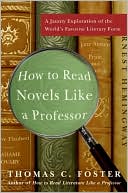 Book cover image of How to Read Novels Like a Professor: A Jaunty Exploration of the World's Favorite Literary Form by Thomas C. Foster