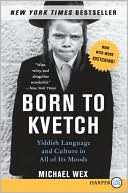 Book cover image of Born to Kvetch: Yiddish Language and Culture in All Its Moods by Michael Wex
