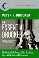Peter F. Drucker: Essential Drucker: The Best of Sixty Years of Peter Drucker's Essential Writings on Management (Collins Business Essentials Series)