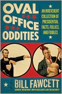 Book cover image of Oval Office Oddities: An Irreverent Collection of Presidential Facts, Follies, and Foibles by Bill Fawcett