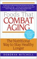 Deborah Mitchell: Foods That Combat Aging : The Nutritional Way to Stay Healthy Longer