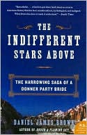 Book cover image of The Indifferent Stars Above: The Harrowing Saga of a Donner Party Bride by Daniel James Brown