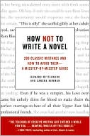 Book cover image of How Not to Write a Novel: 200 Classic Mistakes and How to Avoid Them - A Misstep-by-Misstep Guide by Howard Mittelmark