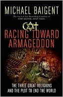 Michael Baigent: Racing Toward Armageddon: The Three Great Religions and the Plot to End the World