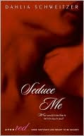 Book cover image of Seduce Me by Dahlia Schweitzer