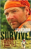 Les Stroud: Survive!: Essential Skills and Tactics to Get You Out of Anywhere - Alive