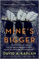 David A. Kaplan: Mine's Bigger: The Extraordinary Tale of the World's Greatest Sailboat and the Silicon Valley Tycoon Who Built It