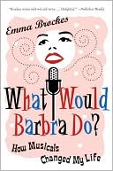 Book cover image of What Would Barbra Do?: How Musicals Changed My Life by Emma Brockes