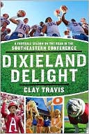 Clay Travis: Dixieland Delight: A Football Season on the Road in the Southeastern Conference