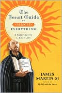 James Martin: The Jesuit Guide to (Almost) Everything: A Spirituality for Real Life