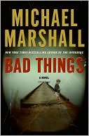 Michael Marshall: Bad Things