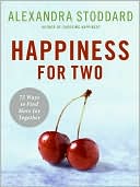 Book cover image of Happiness for Two: 75 Secrets for Finding More Joy Together by Alexandra Stoddard