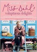 Book cover image of Miss Dahl's Voluptuous Delights: Recipes for Every Season, Mood and Appetite by Sophie Dahl