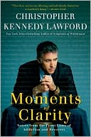 Book cover image of Moments of Clarity: Voices From The Front Lines of Addiction and Recovery by Christopher Kennedy Lawford