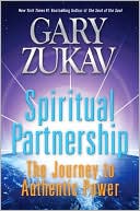 Gary Zukav: Spiritual Partnership: The Journey to Authentic Power