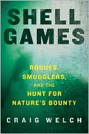 Craig Welch: Shell Games: Rogues, Smugglers, and the Hunt for Nature's Bounty