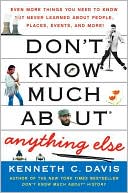 Kenneth C. Davis: Don't Know Much about Anything Else: Even More Things You Need to Know but Never Learned about People, Places, Events, and More!