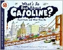 Anne Rockwell: What's So Bad about Gasoline?: Fossil Fuels and What They Do (Let's-Read-and-Find-Out Science 2 Series)