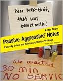 Kerry Miller: Passive Aggressive Notes: Painfully Polite and Hilariously Hostile Writings