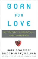 Book cover image of Born for Love: Why Empathy Is Essential-and Endangered by Maia Szalavitz